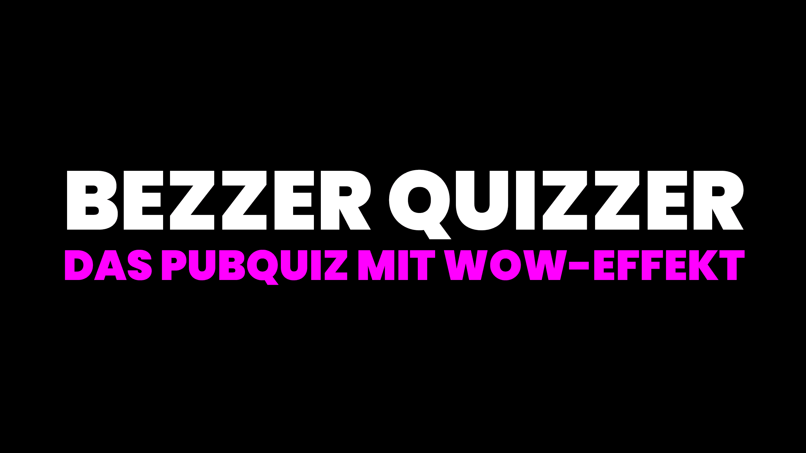 Bezzzer Quizzer: Ein Pubquiz mit Wow-Effekt, präsentiert auf schwarzem Hintergrund mit auffälliger Schrift.