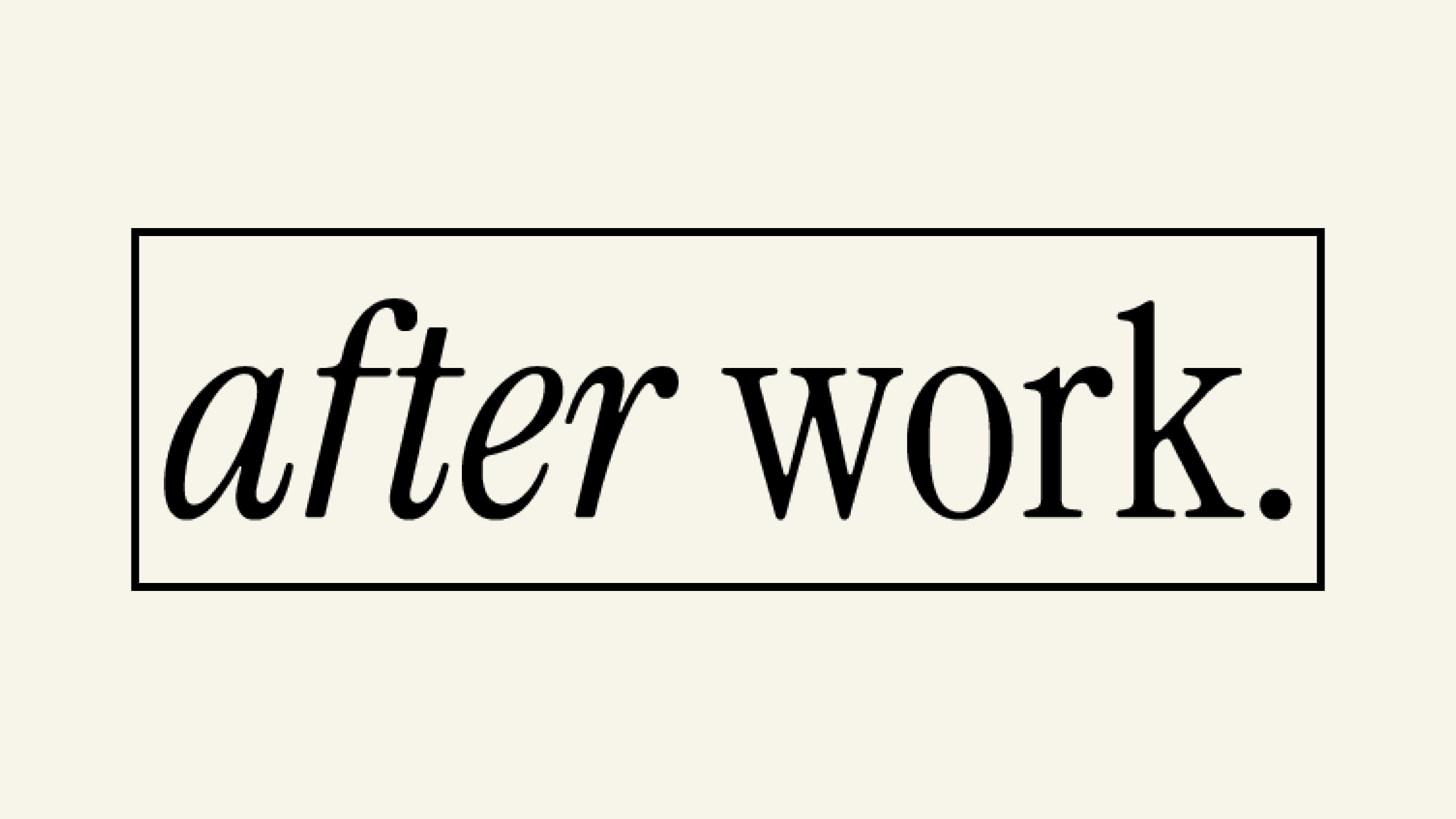 Schriftzug "after work." in eleganter, geschwungener Schrift auf hellem Hintergrund.
